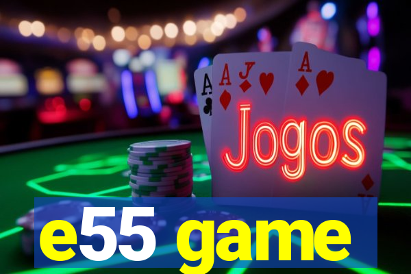 e55 game